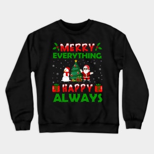 Merry Everything And Happy Always T-Shirt Crewneck Sweatshirt